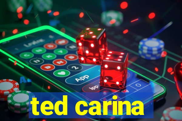 ted carina
